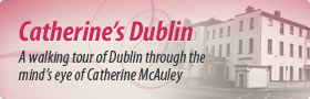 Catherine's Dublin: A walking tour of Dublin through the mind's eye of Catherine McAuley